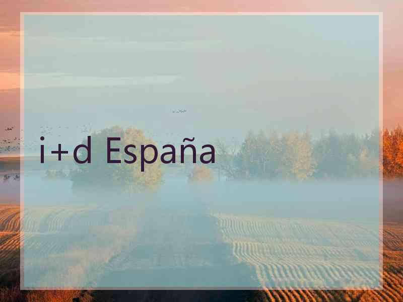 i+d España