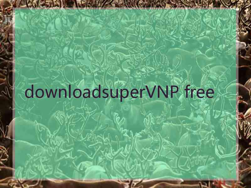 downloadsuperVNP free